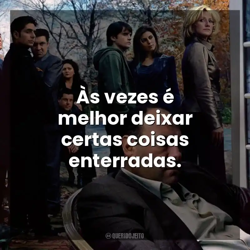 Às vezes é melhor deixar certas coisas enterradas. Família Soprano (Série)