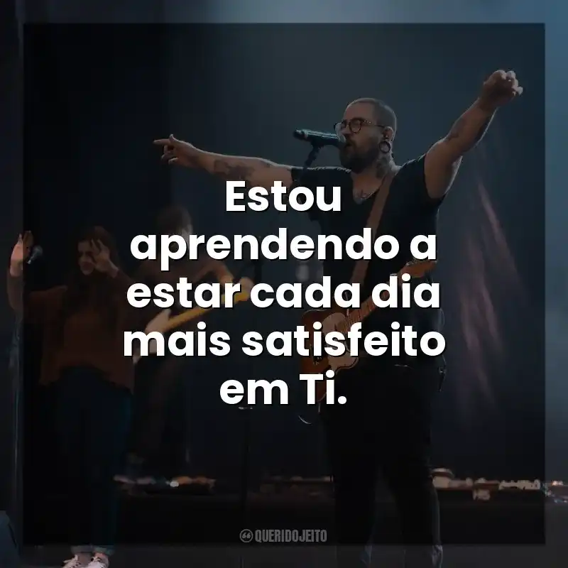 Estou aprendendo a estar cada dia mais satisfeito em Ti. Florianópolis House of Prayer