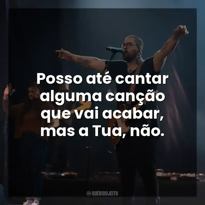 Posso até cantar alguma canção que vai acabar, mas a Tua, não. Florianópolis House of Prayer