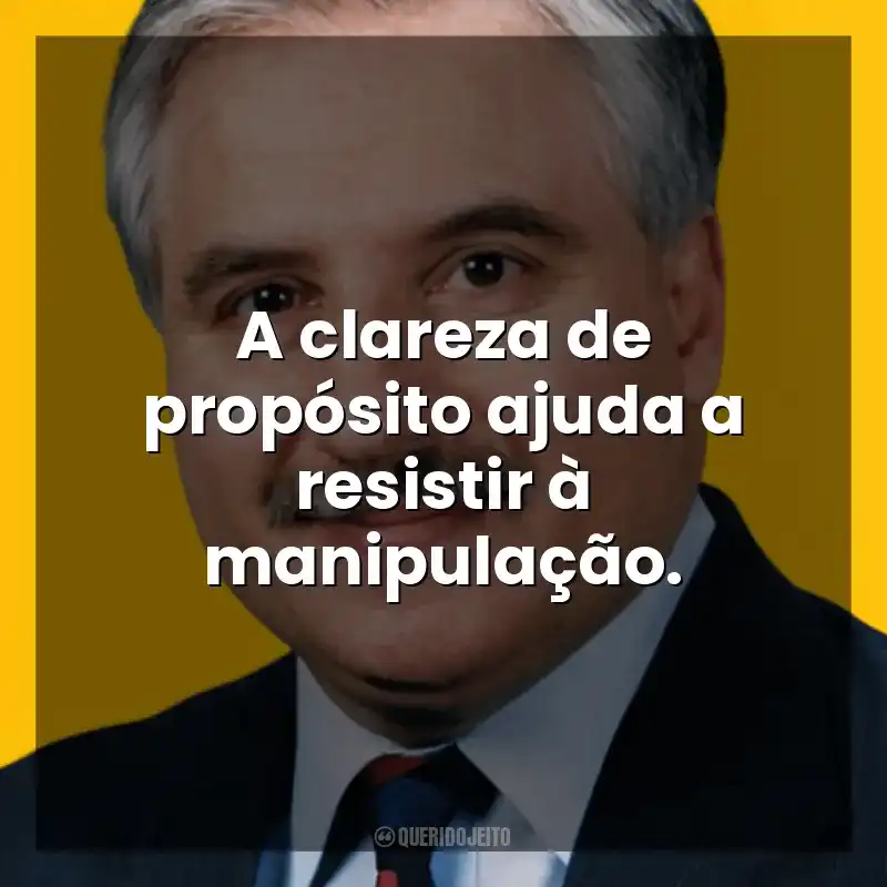A clareza de propósito ajuda a resistir à manipulação. George K. Simon Jr.
