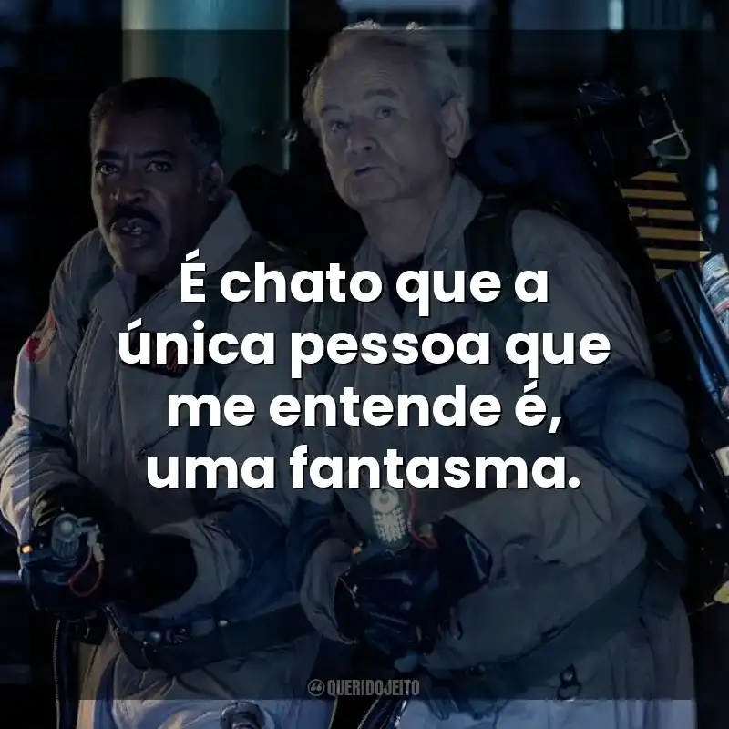 É chato que a única pessoa que me entende é, uma fantasma. Ghostbusters: Apocalipse de Gelo (Filme)