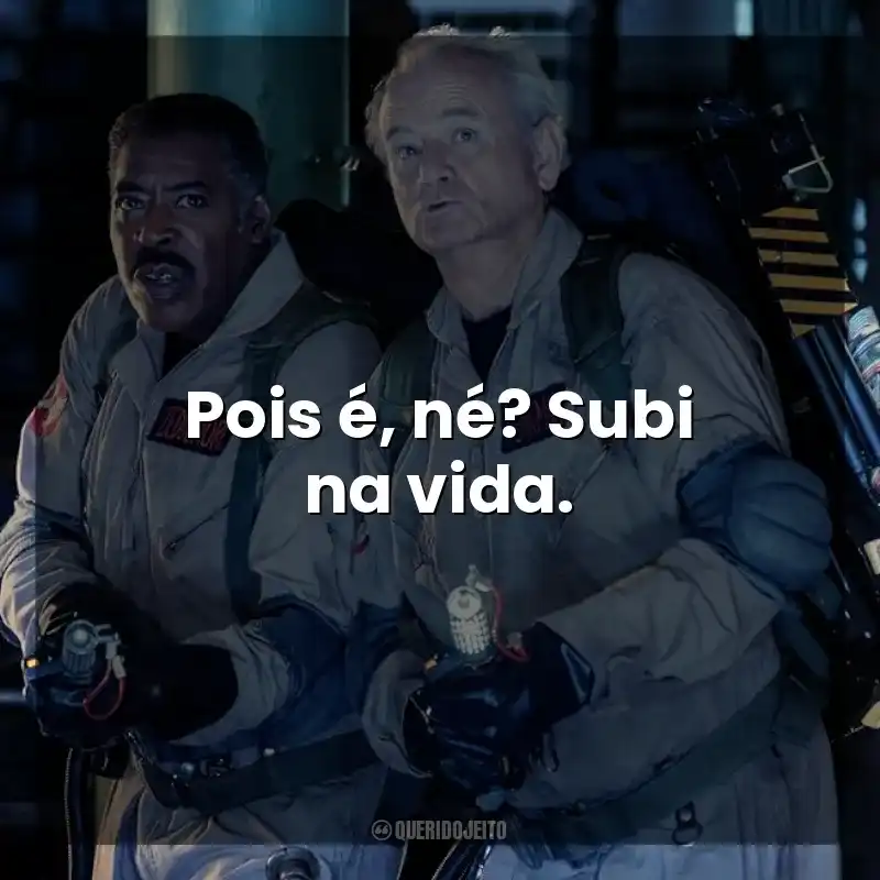 Pois é, né? Subi na vida. Ghostbusters: Apocalipse de Gelo (Filme)