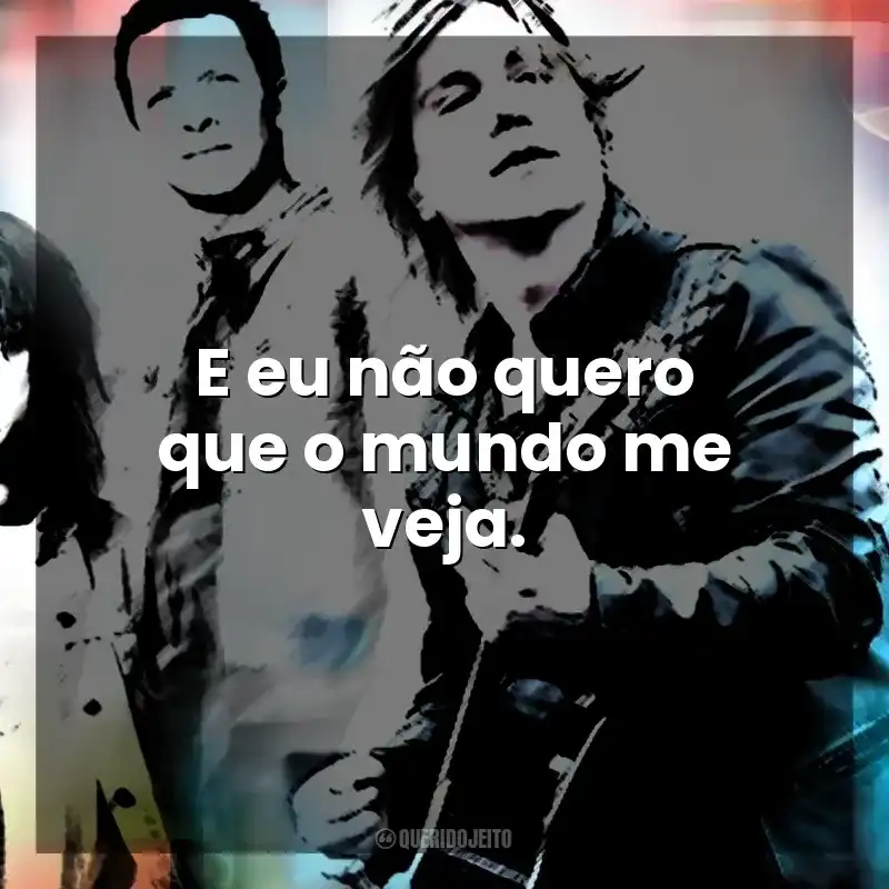 E eu não quero que o mundo me veja. Goo Goo Dolls