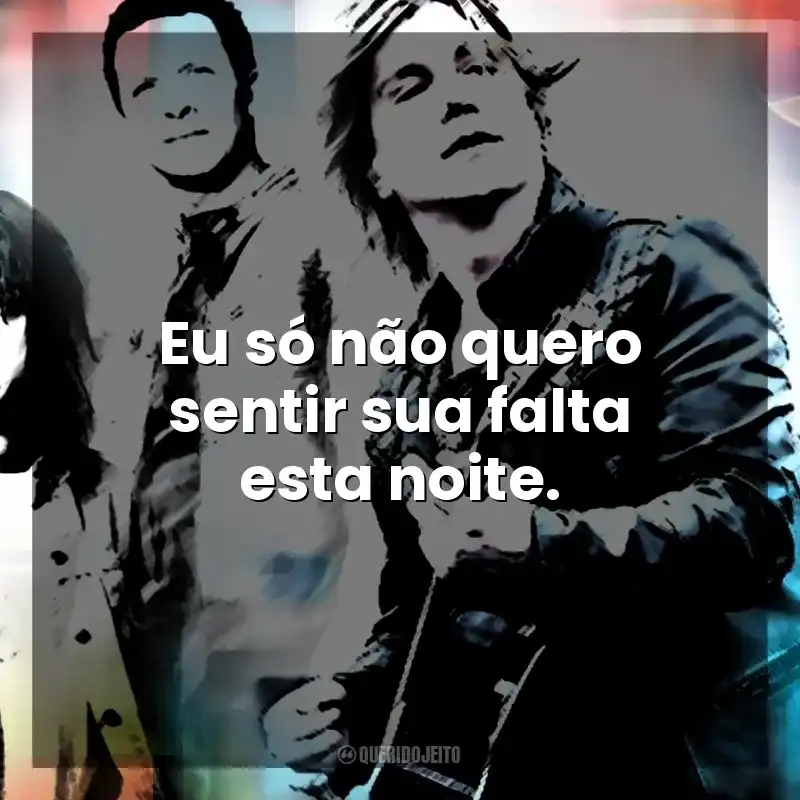 Eu só não quero sentir sua falta esta noite. Goo Goo Dolls