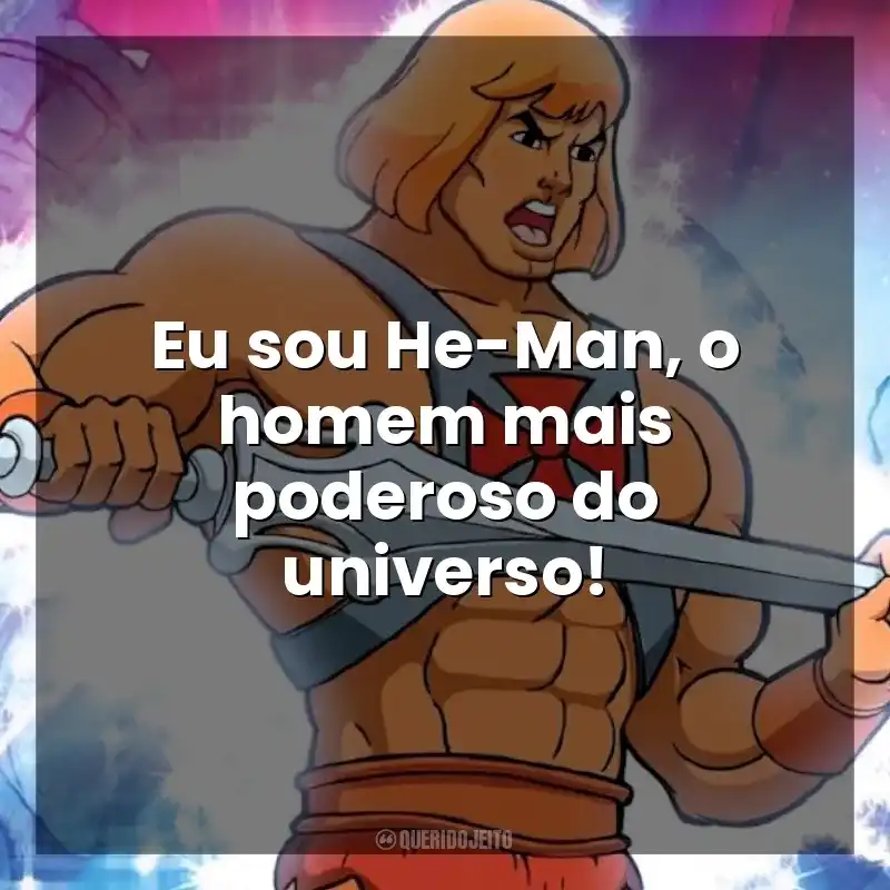 Eu sou He-Man, o homem mais poderoso do universo! He-Man (Desenho)