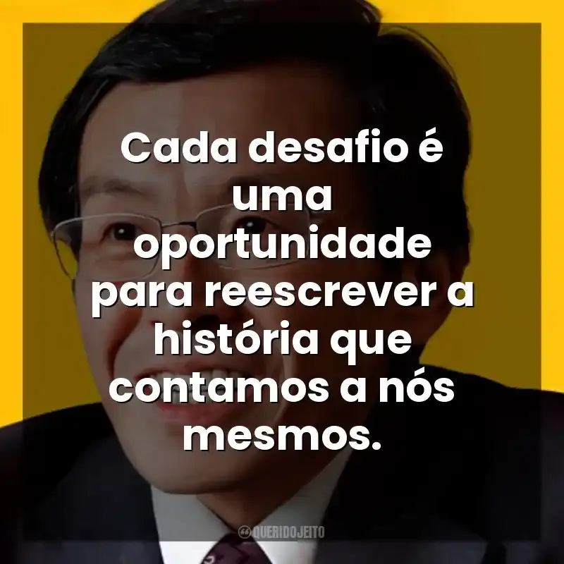 Cada desafio é uma oportunidade para reescrever a história que contamos a nós mesmos. Ichiro Kishimi