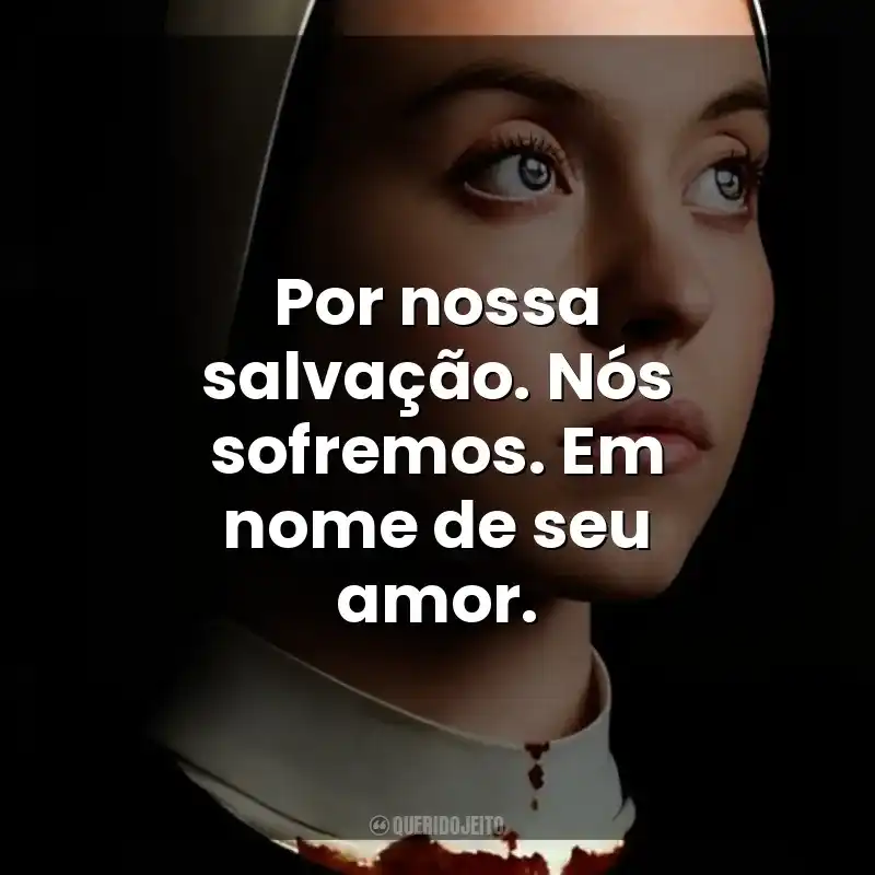 Por nossa salvação. Nós sofremos. Em nome de seu amor. Imaculada (Filme)