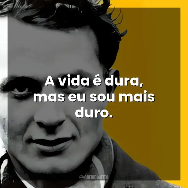 A vida é dura, mas eu sou mais duro. John Fante