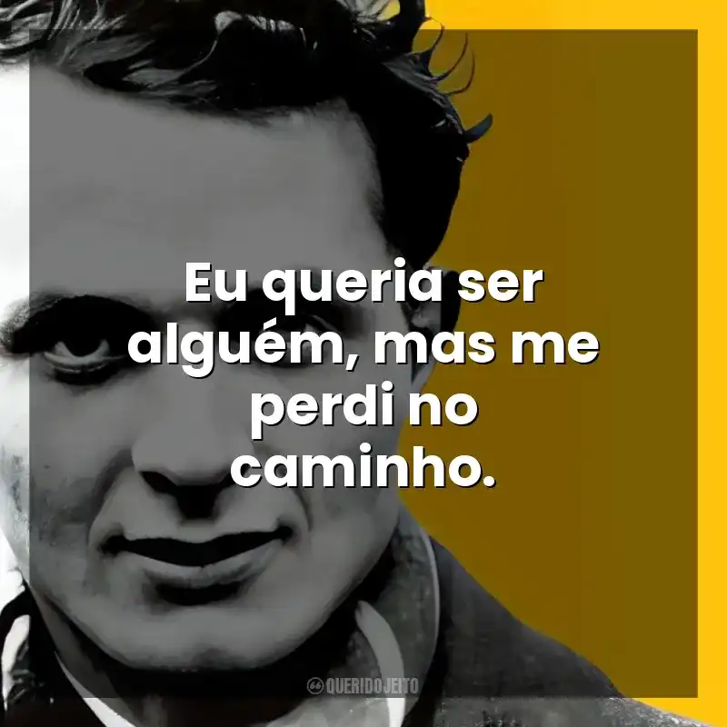 Eu queria ser alguém, mas me perdi no caminho. John Fante