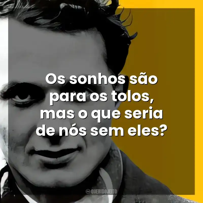 Frases do Autor John Fante: Os sonhos são para os tolos, mas o que seria de nós sem eles?