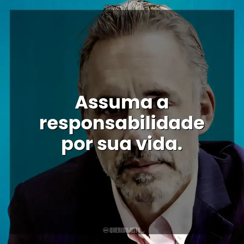 Assuma a responsabilidade por sua vida. Jordan B. Peterson