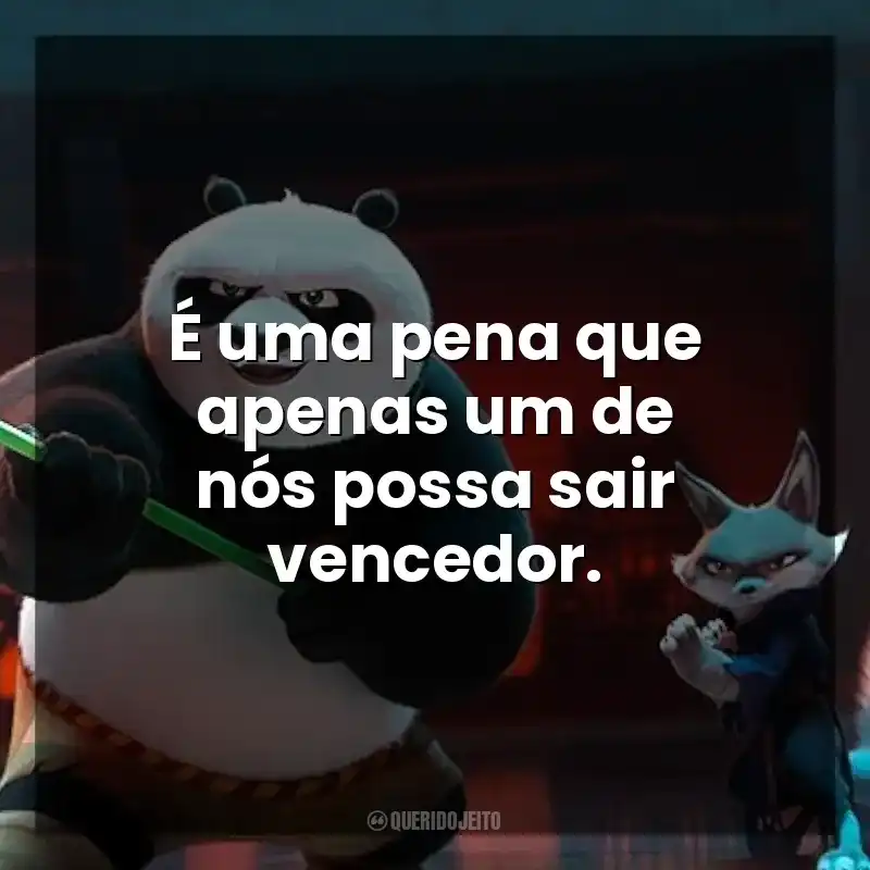 É uma pena que apenas um de nós possa sair vencedor. Kung Fu Panda 4 (Filme)