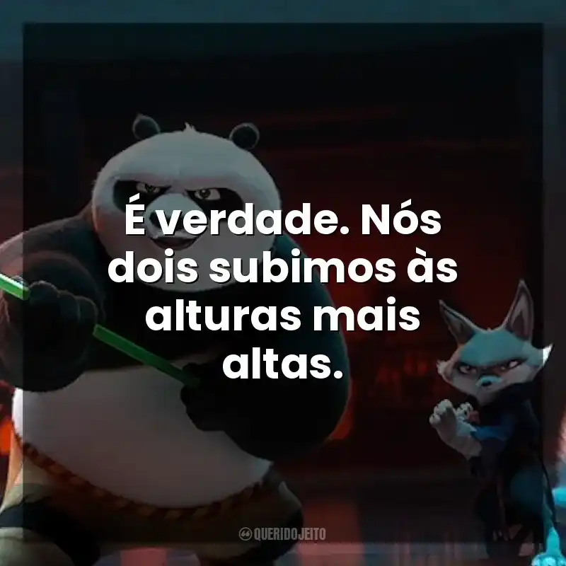 É verdade. Nós dois subimos às alturas mais altas. Kung Fu Panda 4 (Filme)