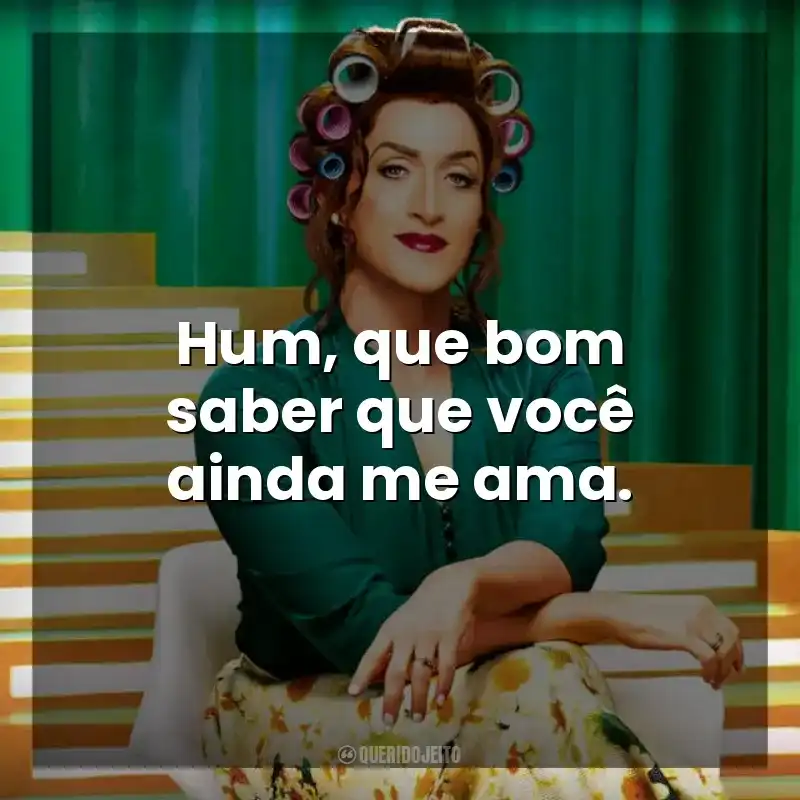 Hum, que bom saber que você ainda me ama. Minha Mãe é Uma Peça 2 (Filme)
