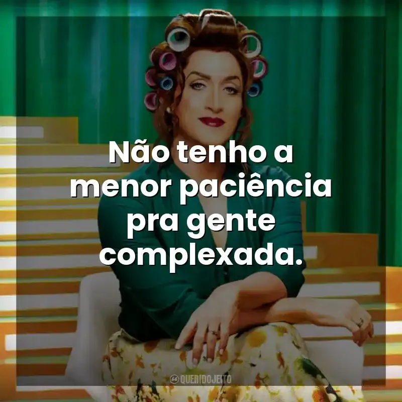 Não tenho a menor paciência pra gente complexada. Minha Mãe é Uma Peça 2 (Filme)