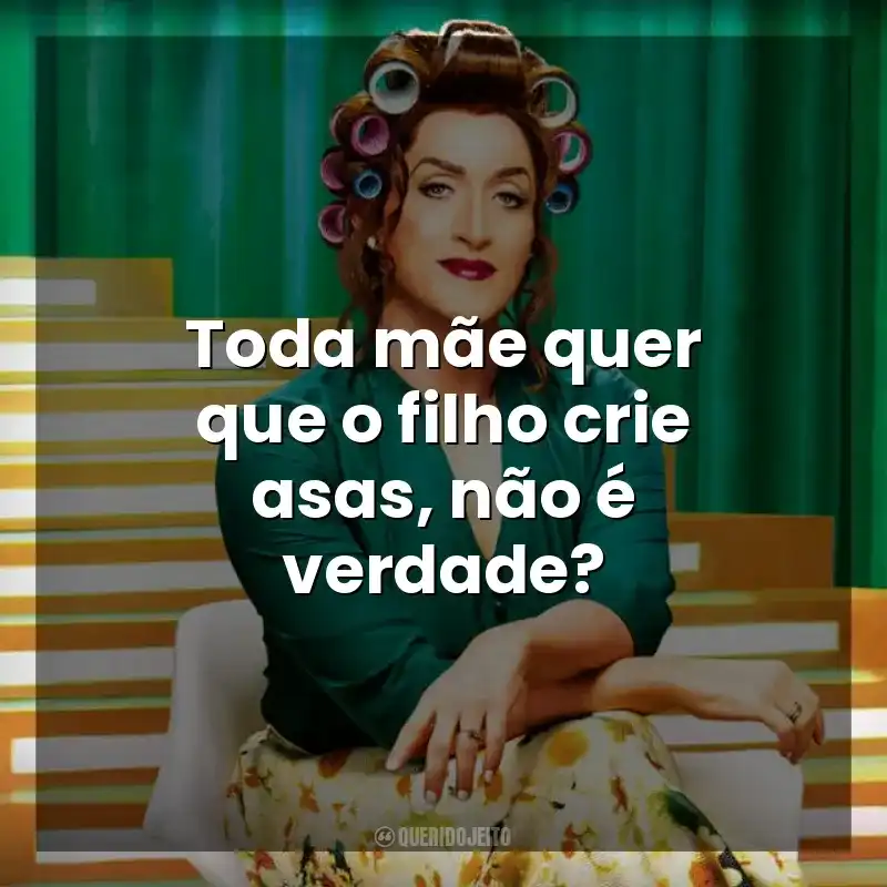 Toda mãe quer que o filho crie asas, não é verdade? Minha Mãe é Uma Peça 2 (Filme)