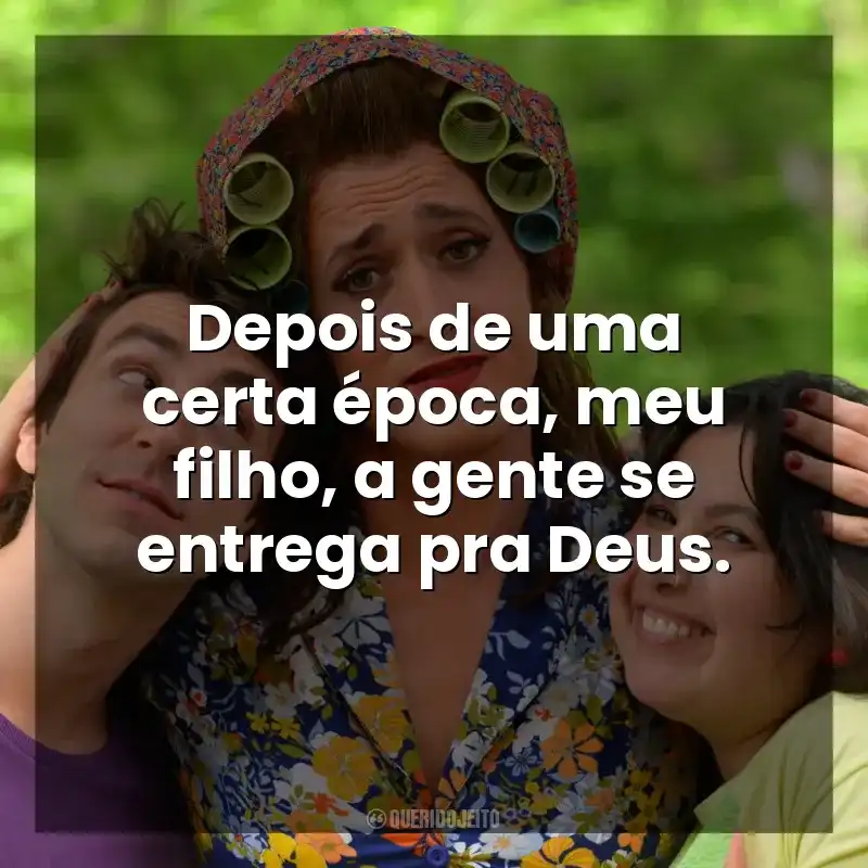 Depois de uma certa época, meu filho, a gente se entrega pra Deus. Minha Mãe é uma Peça (Filme)
