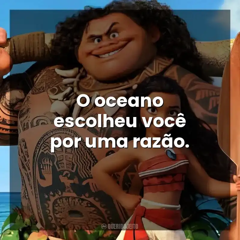 O oceano escolheu você por uma razão. Moana – Um Mar de Aventuras (Filme)