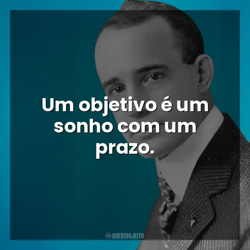 Um objetivo é um sonho com um prazo. Napoleon Hill