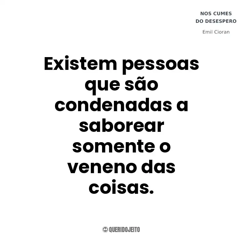 Existem pessoas que são condenadas a saborear somente o veneno das coisas. Nos Cumes do Desespero (Livro)