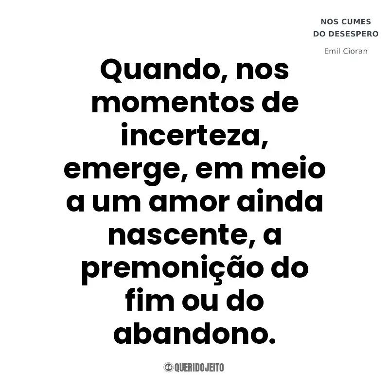 Quando, nos momentos de incerteza, emerge, em meio a um amor ainda nascente, a premonição do fim ou do abandono. Nos Cumes do Desespero (Livro)