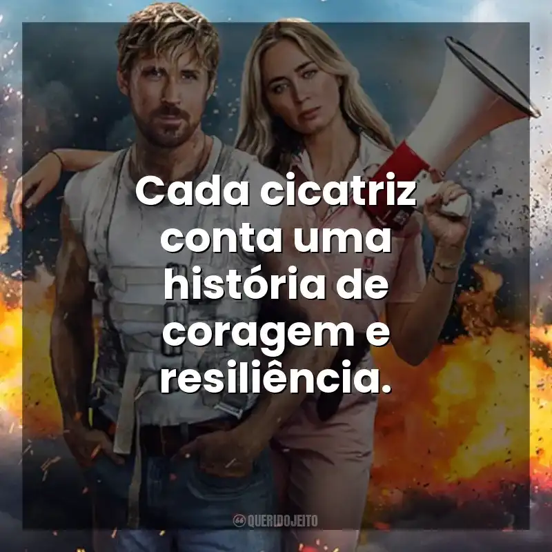 Cada cicatriz conta uma história de coragem e resiliência. O Dublê (Filme)