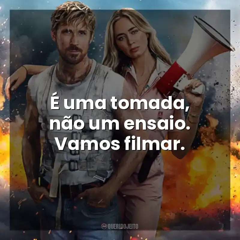 É uma tomada, não um ensaio. Vamos filmar. O Dublê (Filme)