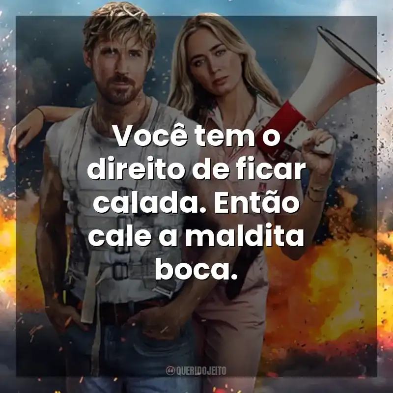 Você tem o direito de ficar calada. Então cale a maldita boca. O Dublê (Filme)