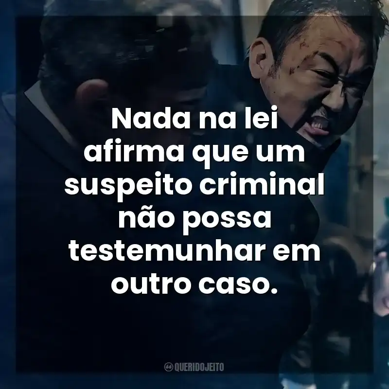 Frases O Gângster, o Policial e o Diabo filme: Nada na lei afirma que um suspeito criminal não possa testemunhar em outro caso.