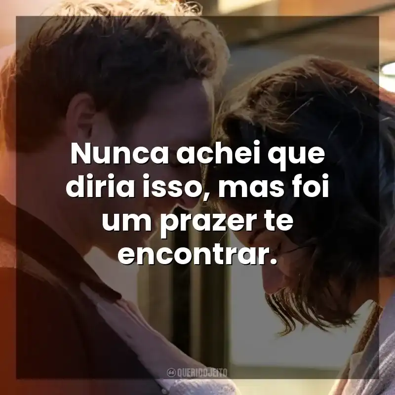 Nunca achei que diria isso, mas foi um prazer te encontrar. O Segredo: Ouse Sonhar (Filme)