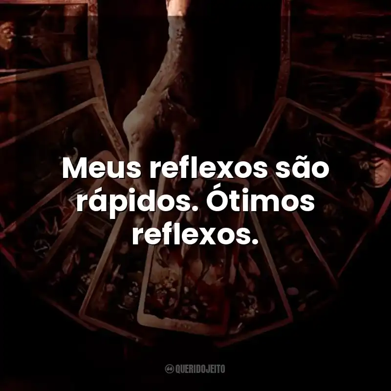 Meus reflexos são rápidos. Ótimos reflexos. O Tarô da Morte (Filme)