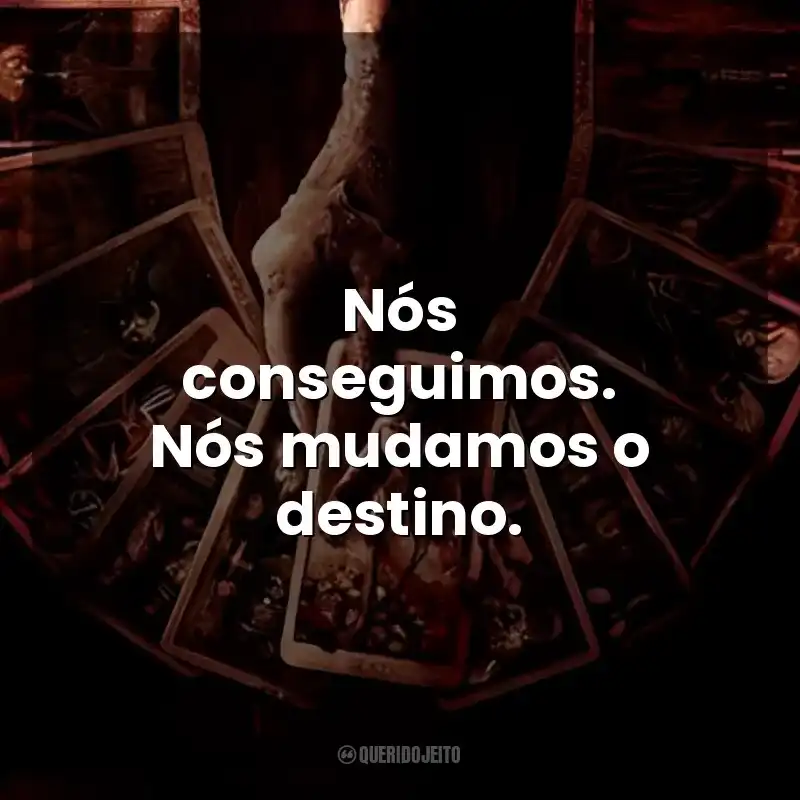 Nós conseguimos. Nós mudamos o destino. O Tarô da Morte (Filme)