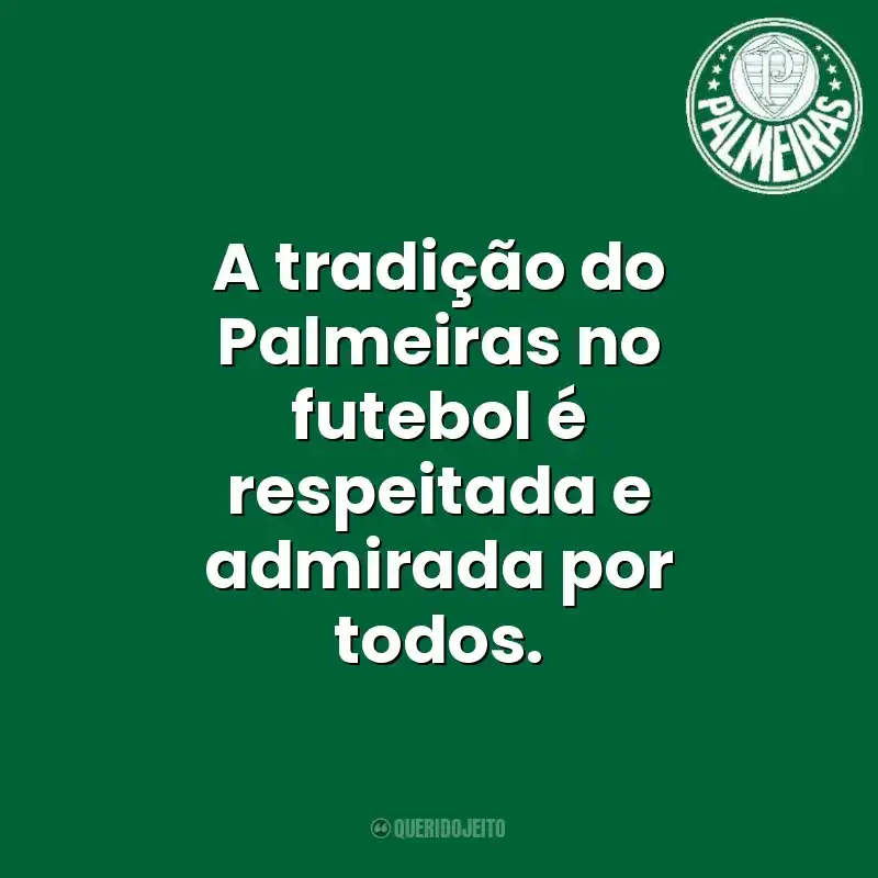 Palmeiras frases time vencedor: A tradição do Palmeiras no futebol é respeitada e admirada por todos.