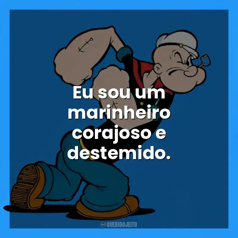 Eu sou um marinheiro corajoso e destemido. Popeye (Desenho)