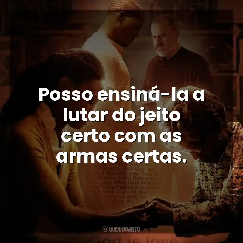 Posso ensiná-la a lutar do jeito certo com as armas certas. Quarto de Guerra (Filme)