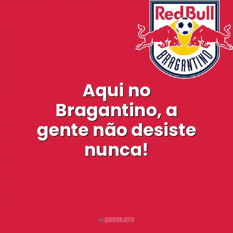 Aqui no Bragantino, a gente não desiste nunca! Red Bull Bragantino