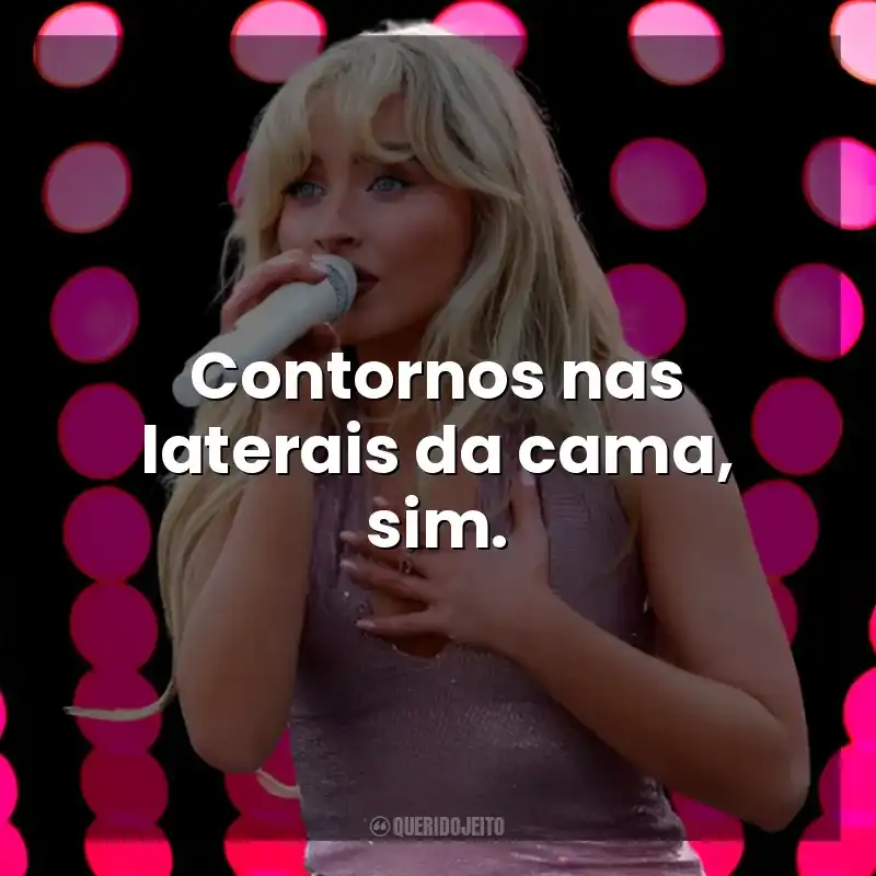 Contornos nas laterais da cama, sim. Sabrina Carpenter