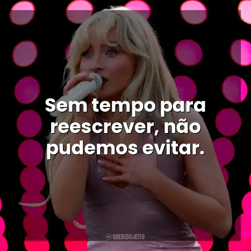 Sem tempo para reescrever, não pudemos evitar. Sabrina Carpenter