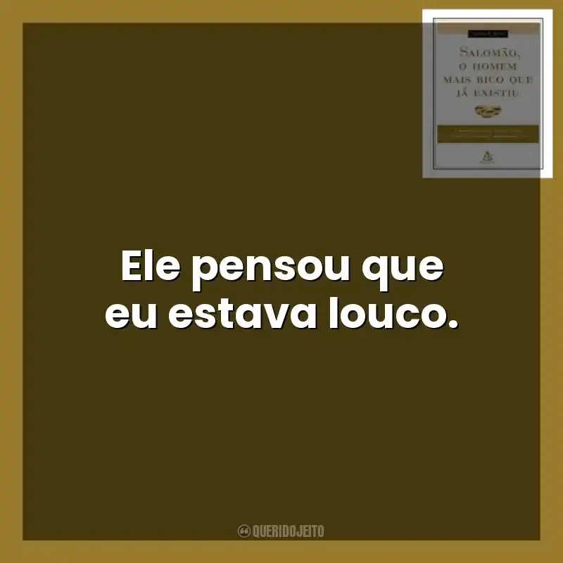 Ele pensou que eu estava louco. Salomão, o Homem Mais Rico que Já Existiu (Livro)