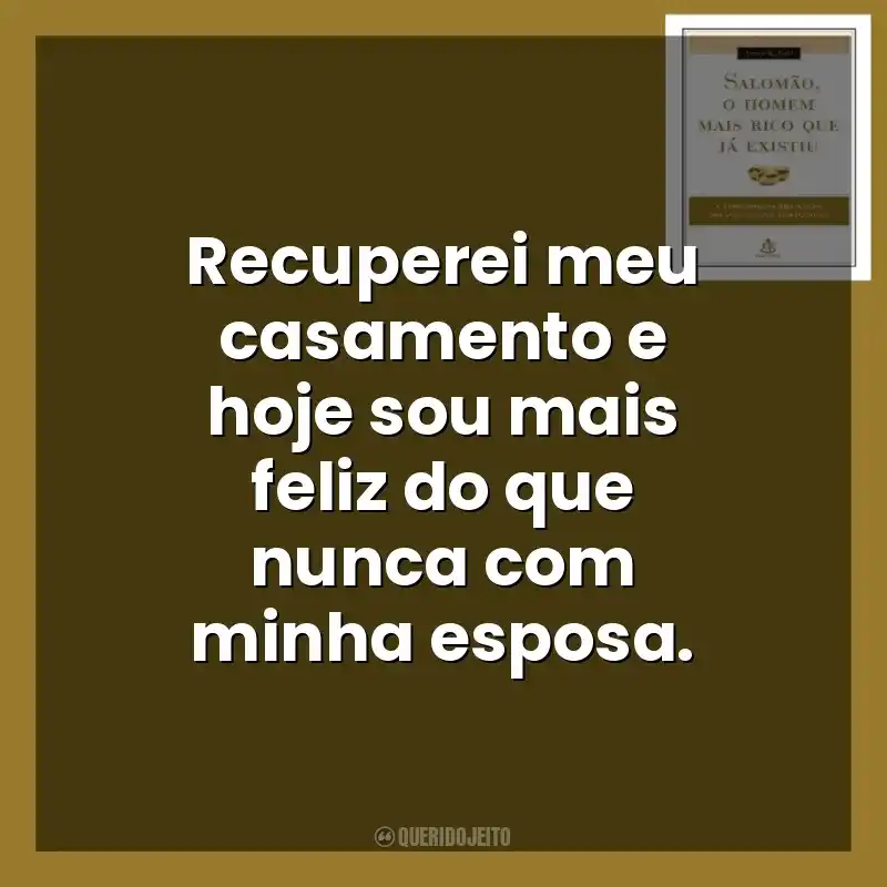 Recuperei meu casamento e hoje sou mais feliz do que nunca com minha esposa. Salomão, o Homem Mais Rico que Já Existiu (Livro)