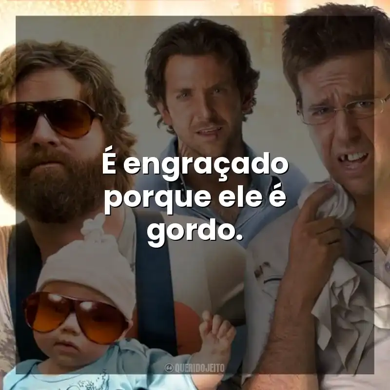 É engraçado porque ele é gordo. Se Beber, Não Case! (Filme)