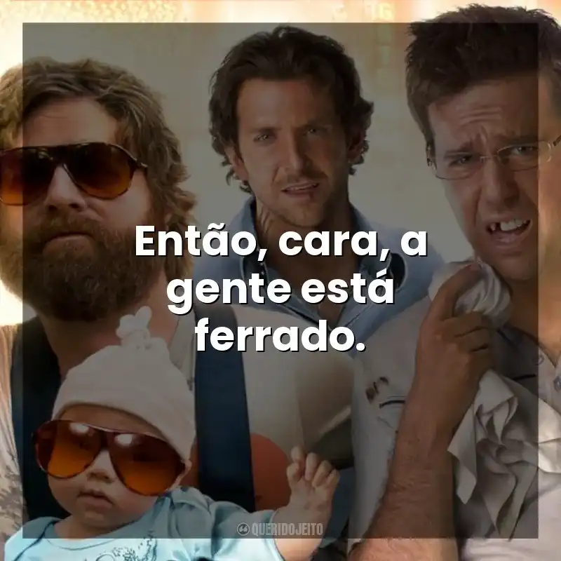 Então, cara, a gente está ferrado. Se Beber, Não Case! (Filme)
