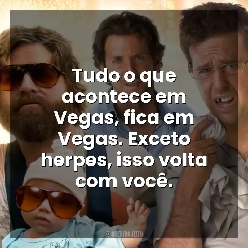 Tudo o que acontece em Vegas, fica em Vegas. Exceto herpes, isso volta com você. Se Beber, Não Case! (Filme)