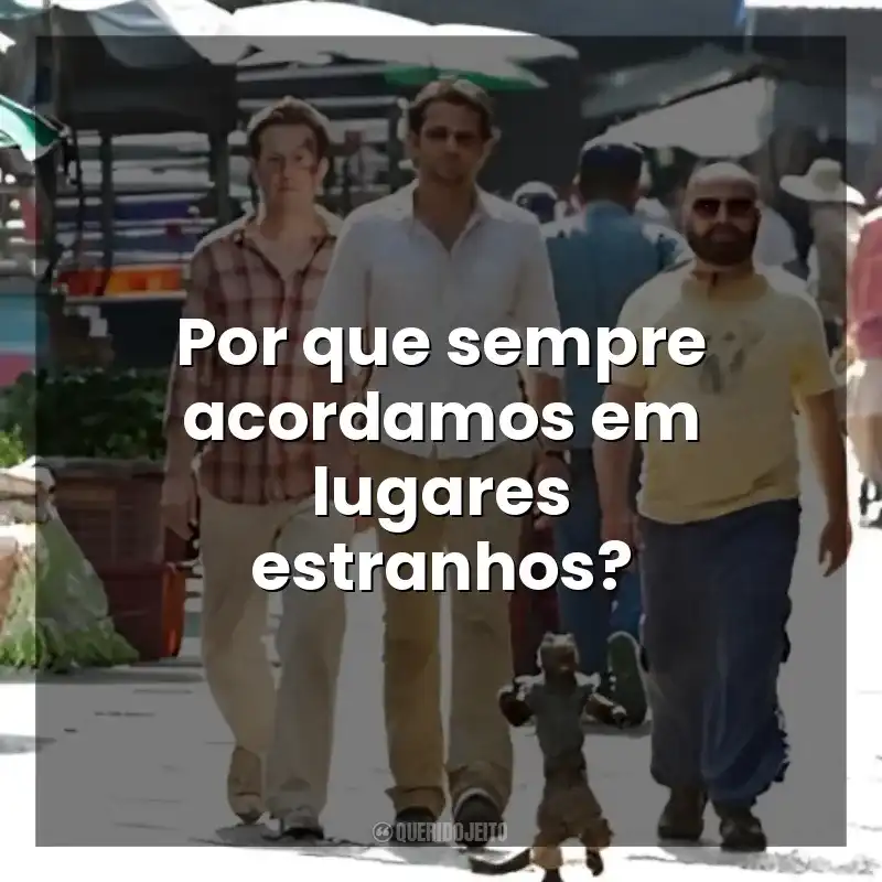 Por que sempre acordamos em lugares estranhos? Se Beber, Não Case! Parte II (Filme)