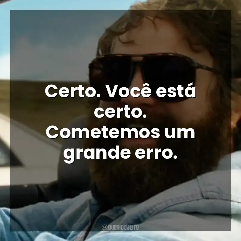 Certo. Você está certo. Cometemos um grande erro. Se Beber, Não Case! Parte III (Filme)