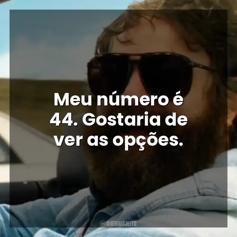 Meu número é 44. Gostaria de ver as opções. Se Beber, Não Case! Parte III (Filme)