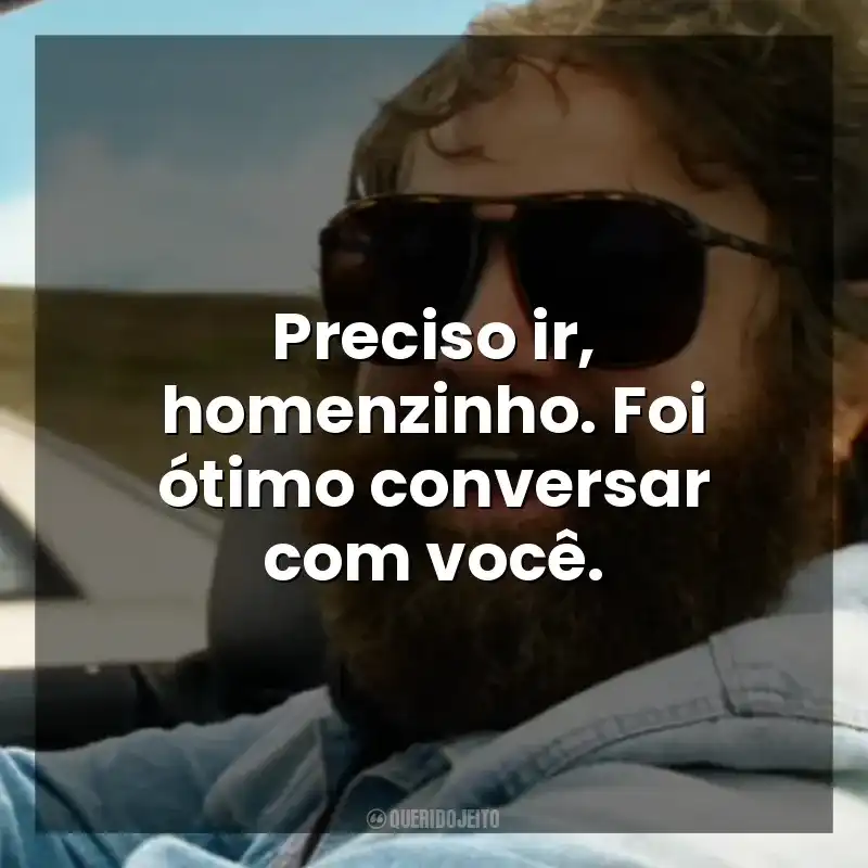 Preciso ir, homenzinho. Foi ótimo conversar com você. Se Beber, Não Case! Parte III (Filme)