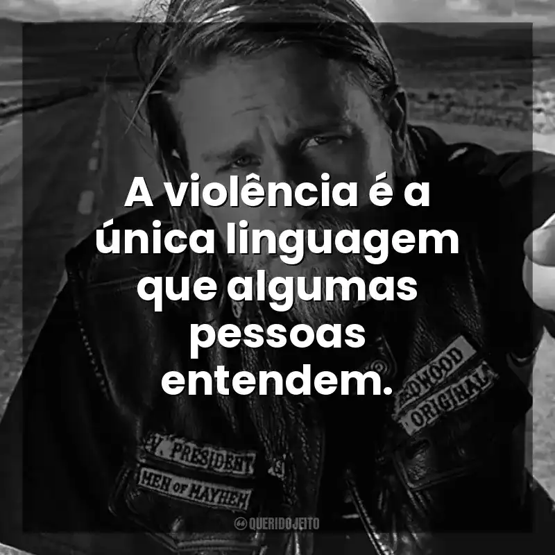 A violência é a única linguagem que algumas pessoas entendem. Sons of Anarchy (Série)