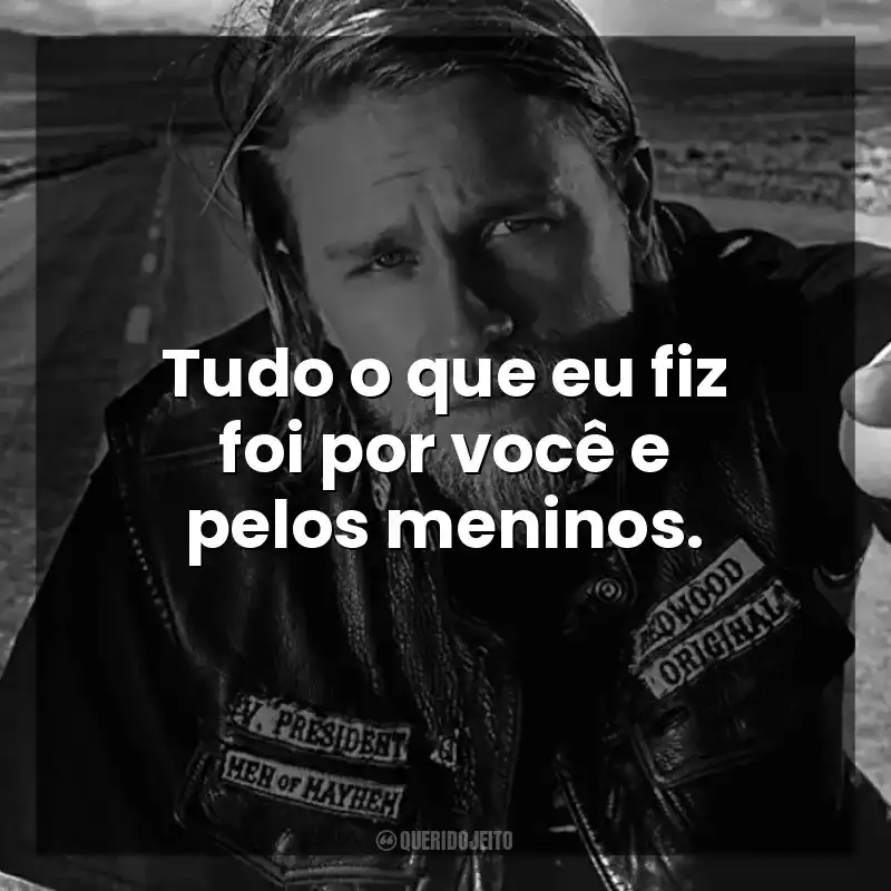 Tudo o que eu fiz foi por você e pelos meninos. Sons of Anarchy (Série)