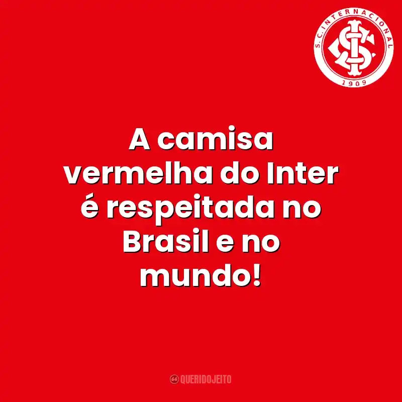 A camisa vermelha do Inter é respeitada no Brasil e no mundo! Sport Club Internacional